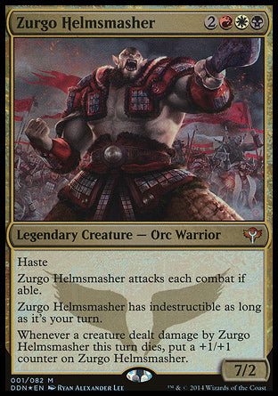 Zurgo Helmsmasher
Legendary Creature — Orc Warrior
Haste
Zurgo attacks each combat if able.
During your turn, Zurgo has indestructible.
Whenever a creature dealt damage by Zurgo this turn dies, put a +1/+1 counter on Zurgo.
7/2