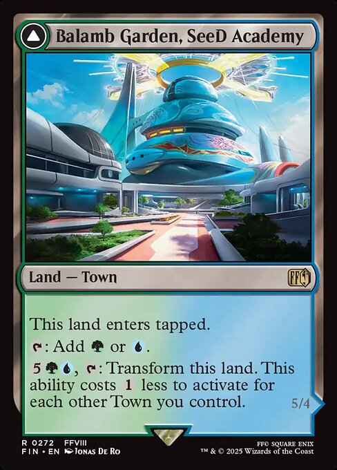 Balamb Garden, SeeD Academy // Balamb Garden, Airborne
Land — Town // Legendary Artifact — Vehicle
This land enters tapped.
{T}: Add {G} or {U}.
{5}{G}{U}, {T}: Transform this land. This ability costs {1} less to activate for each other Town you control.
Flying
Whenever Balamb Garden attacks, draw a card.
Crew 1 (Tap any number of creatures you control with total power 1 or more: This Vehicle becomes an artifact creature until end of turn.)
5/4