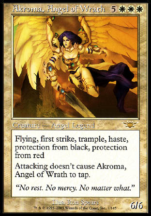 -Akroma, Angel of Wrath
Legendary Creature — Angel
Flying, first strike, vigilance, trample, haste, protection from black and from red
6/6