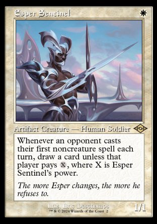 '-Esper Sentinel
Artifact Creature â€” Human Soldier
Whenever an opponent casts their first noncreature spell each turn, draw a card unless that player pays %X, where X is this creature's power.
1/1