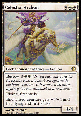 Celestial Archon
Enchantment Creature — Archon
Bestow %5%W%W
Flying, first strike
Enchanted creature gets +4/+4 and has flying and first strike.
4/4