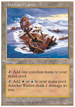 -Adarkar Wastes
Land
%T: Add %C.
%T: Add %W or %U. This land deals 1 damage to you.