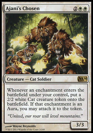 Ajani's Chosen
Creature — Cat Soldier
Whenever an enchantment you control enters, create a 2/2 white Cat creature token. If that enchantment is an Aura, you may attach it to the token.
3/3