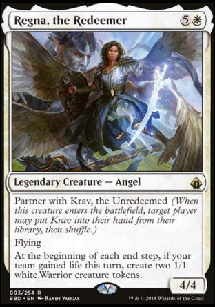 Regna, the Redeemer
Legendary Creature — Angel
Partner with Krav, the Unredeemed
Flying
At the beginning of each end step, if your team gained life this turn, create two 1/1 white Warrior creature tokens.
4/4
