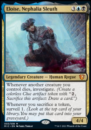 Eloise, Nephalia Sleuth
Legendary Creature — Human Rogue
Whenever another creature you control dies, investigate.
Whenever you sacrifice a token, surveil 1.
4/4