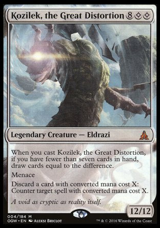 '-Kozilek, the Great Distortion
Legendary Creature â€” Eldrazi
When you cast this spell, if you have fewer than seven cards in hand, draw cards equal to the difference.
Menace
Discard a card with mana value X: Counter target spell with mana value X.
12/12