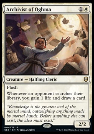'-Archivist of Oghma
Creature â€” Halfling Cleric
Flash
Whenever an opponent searches their library, you gain 1 life and draw a card.
2/2