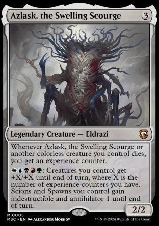 '-Azlask, the Swelling Scourge
Legendary Creature â€” Eldrazi
Whenever Azlask or another colorless creature you control dies, you get an experience counter.
%W%U%B%R%G: Creatures you control get +X/+X until end of turn, where X is the number of experience counters you have. Scions and Spawns you control gain indestructible and annihilator 1 until end of turn.
2/2