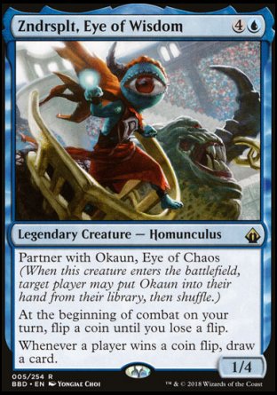 Zndrsplt, Eye of Wisdom
Legendary Creature — Homunculus
Partner with Okaun, Eye of Chaos
At the beginning of combat on your turn, flip a coin until you lose a flip.
Whenever a player wins a coin flip, draw a card.
1/4