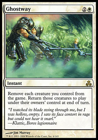 '-Ghostway
Instant
Exile each creature you control. Return those cards to the battlefield under their owner's control at the beginning of the next end step.