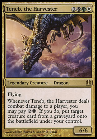 '-Teneb, the Harvester
Legendary Creature â€” Dragon
Flying
Whenever Teneb deals combat damage to a player, you may pay %2%B. If you do, put target creature card from a graveyard onto the battlefield under your control.
6/6