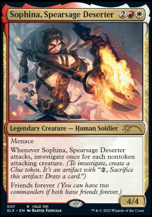 Sophina, Spearsage Deserter
Legendary Creature — Human Soldier
Menace
Whenever Sophina, Spearsage Deserter attacks, investigate once for each nontoken attacking creature.
Partner—Friends forever (You can have two commanders if both have firends forever.)
4/4