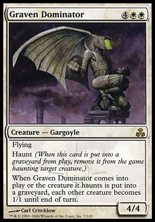 Graven Dominator
Creature — Gargoyle
Flying
Haunt
When this creature enters or the creature it haunts dies, each other creature has base power and toughness 1/1 until end of turn.
4/4