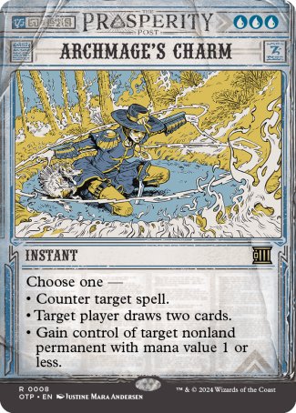 '-Archmage's Charm
Instant
Choose one â€”
â€¢ Counter target spell.
â€¢ Target player draws two cards.
â€¢ Gain control of target nonland permanent with mana value 1 or less.