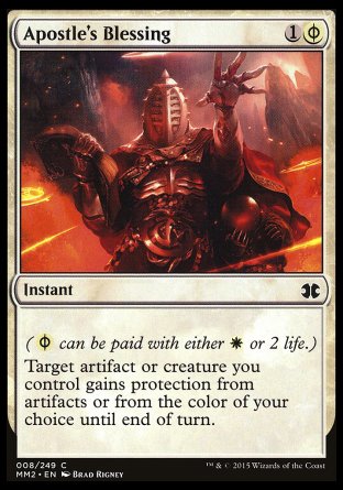 '-Apostle's Blessing
Instant
(%PW can be paid either with %W or 2 life.)
Target artifact or creature you control gains protection from artifacts or from the color of your choice until end of turn.