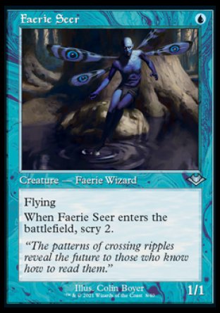 '-Faerie Seer
Creature â€” Faerie Wizard
Flying
When this creature enters, scry 2.
1/1