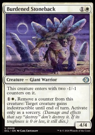 Burdened Stoneback
Creature â€” Giant Warrior
This creature enters with two -1/-1 counters on it.
%1%W, Remove a counter from this creature: Target creature gains indestructible until end of turn. Activate only as a sorcery.
4/4