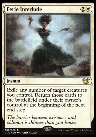 '-Eerie Interlude
Instant
Exile any number of target creatures you control. Return those cards to the battlefield under their owner's control at the beginning of the next end step.
