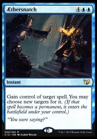 Aethersnatch
Instant
Gain control of target spell. You may choose new targets for it. (If that spell becomes a permanent, it you control enters.)