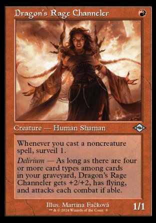 '-Dragon's Rage Channeler
Creature â€” Human Shaman
Whenever you cast a noncreature spell, surveil 1.
Delirium â€” As long as there are four or more card types among cards in your graveyard, this creature gets +2/+2, has flying, and attacks each combat if able.
1/1