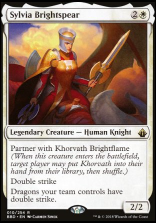 '-Sylvia Brightspear
Legendary Creature â€” Human Knight
Partner with Khorvath Brightflame
Double strike
Dragons your team controls have double strike.
2/2