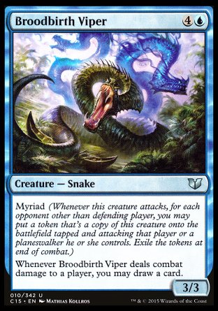 Broodbirth Viper
Creature — Snake
Myriad
Whenever this creature deals combat damage to a player, you may draw a card.
3/3