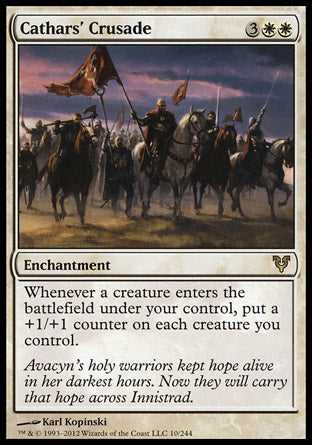 '-Cathars' Crusade
Enchantment
Whenever a creature you control enters, put a +1/+1 counter on each creature you control.