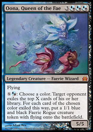 '-Oona, Queen of the Fae
Legendary Creature â€” Faerie Wizard
Flying
%X%UB: Choose a color. Target opponent exiles the top X cards of their library. For each card of the chosen color exiled this way, create a 1/1 blue and black Faerie Rogue creature token with flying.
5/5