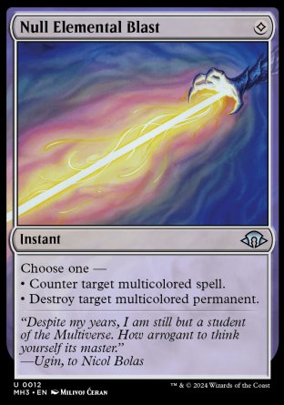 Null Elemental Blast
Instant
Choose one —
• Counter target multicolored spell.
• Destroy target multicolored permanent.