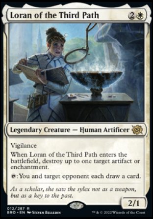 '-Loran of the Third Path
Legendary Creature â€” Human Artificer
Vigilance
When Loran enters, destroy up to one target artifact or enchantment.
%T: You and target opponent each draw a card.
2/1