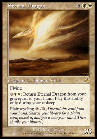 '-Eternal Dragon
Creature â€” Dragon Spirit
Flying
%3%W%W: Return this card from your graveyard to your hand. Activate only during your upkeep.
Plainscycling %2
5/5