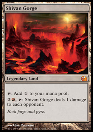 '-Shivan Gorge
Legendary Land
%T: Add %C.
%2%R, %T: Shivan Gorge deals 1 damage to each opponent.