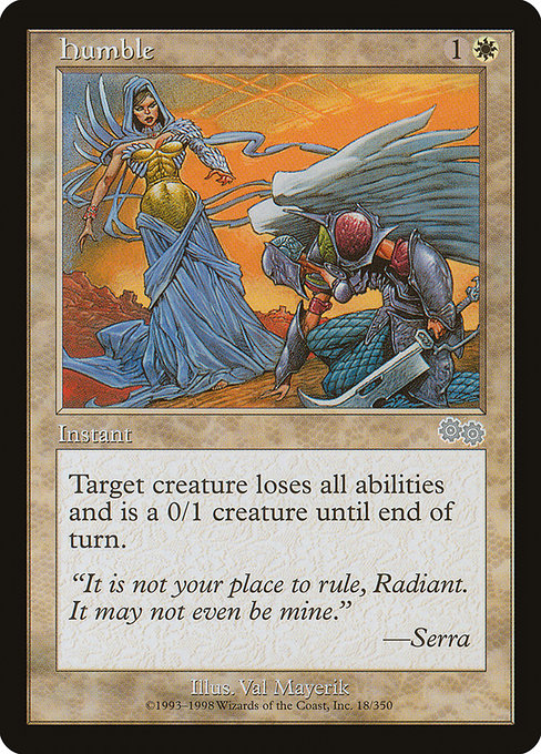 Humble
Instant
Until end of turn, target creature loses all abilities and has base power and toughness 0/1.