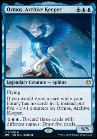 '-Ormos, Archive Keeper
Legendary Creature â€” Sphinx
Flying
If you would draw a card while your library has no cards in it, instead put five +1/+1 counters on Ormos.
%1%U%U, Discard three cards with different names: Draw five cards.
5/5