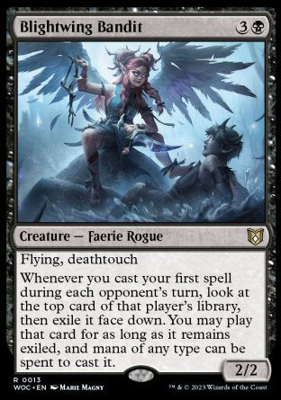 '-Blightwing Bandit
Creature â€” Faerie Rogue
Flying, deathtouch
Whenever you cast your first spell during each opponent's turn, look at the top card of that player's library, then exile it face down. You may play that card for as long as it remains exiled, and mana of any type can be spent to cast it.
2/2