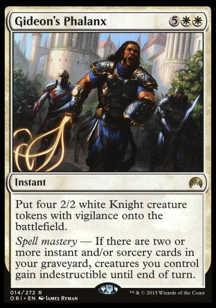 Gideon's Phalanx
Instant
Create four 2/2 white Knight creature tokens with vigilance.
Spell mastery — If there are two or more instant and/or sorcery cards in your graveyard, creatures you control gain indestructible until end of turn.