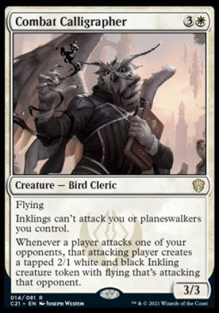 '-Combat Calligrapher
Creature â€” Bird Cleric
Flying
Inklings can't attack you or planeswalkers you control.
Whenever a player attacks one of your opponents, that attacking player creates a tapped 2/1 white and black Inkling creature token with flying that's attacking that opponent.
3/3