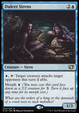 Dulcet Sirens
Creature — Siren
%U, %T: Target creature attacks target opponent this turn if able.
Morph %U
1/3
