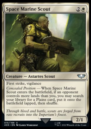 Space Marine Scout
Creature — Astartes Scout
First strike, vigilance
Concealed Position — When this creature enters, if an opponent controls more lands than you, you may search your library for a Plains card, put it onto the battlefield tapped, then shuffle.
2/1