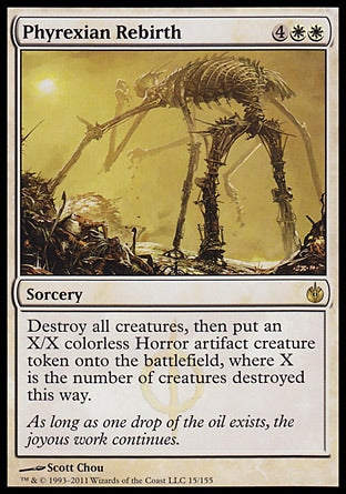 Phyrexian Rebirth
Sorcery
Destroy all creatures, then create an X/X colorless Phyrexian Horror artifact creature token, where X is the number of creatures destroyed this way.