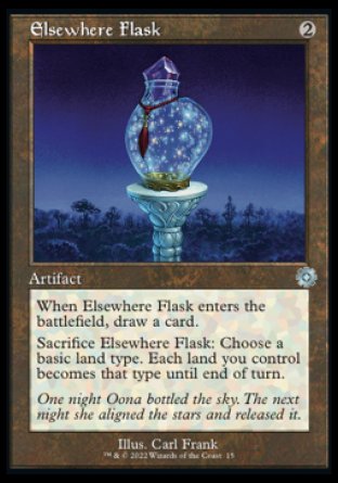 Elsewhere Flask
Artifact
When this artifact enters, draw a card.
Sacrifice this artifact: Choose a basic land type. Each land you control becomes that type until end of turn.