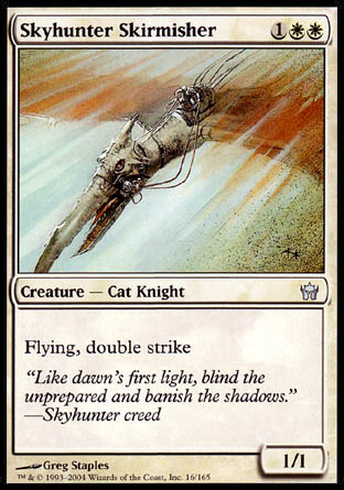 '-Skyhunter Skirmisher
Creature â€” Cat Knight
Flying, double strike
1/1
