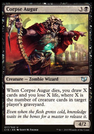 Corpse Augur
Creature — Zombie Wizard
When this creature dies, you draw X cards and you lose X life, where X is the number of creature cards in target player's graveyard.
4/2