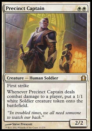 '-Precinct Captain
Creature â€” Human Soldier
First strike
Whenever this creature deals combat damage to a player, create a 1/1 white Soldier creature token.
2/2