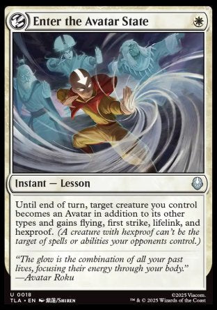 Enter the Avatar State
Instant — Lesson
Until end of turn, target creature you control becomes an Avatar in addition to its other types and gains flying, first strike, lifelink, and hexproof.