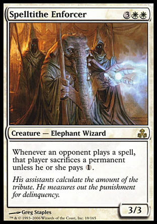 '-Spelltithe Enforcer
Creature â€” Elephant Wizard
Whenever an opponent casts a spell, that player sacrifices a permanent of their choice unless they pay %1.
3/3