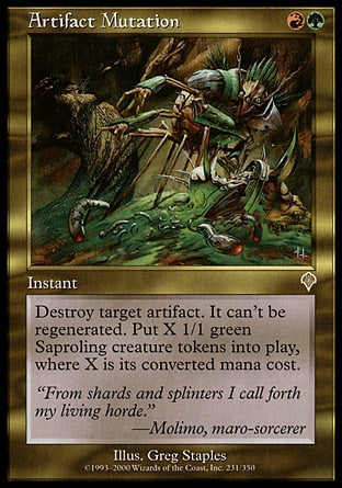 '-Artifact Mutation
Instant
Destroy target artifact. It can't be regenerated. Create X 1/1 green Saproling creature tokens, where X is that artifact's mana value.