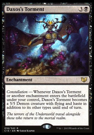 Daxos's Torment
Enchantment
Constellation — Whenever this enchantment or another enchantment you control enters, this enchantment becomes a 5/5 Demon creature with flying and haste in addition to its other types until end of turn.