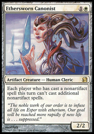 '-Ethersworn Canonist
Artifact Creature â€” Human Cleric
Each player who has cast a nonartifact spell this turn can't cast additional nonartifact spells.
2/2