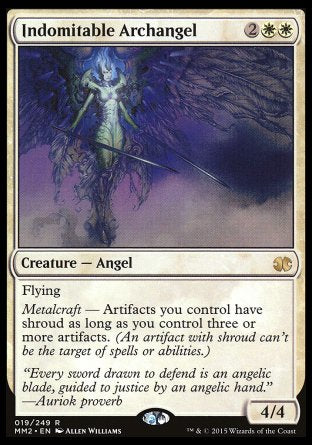 Indomitable Archangel
Creature — Angel
Flying
Metalcraft — Artifacts you control have shroud as long as you control three or more artifacts.
4/4